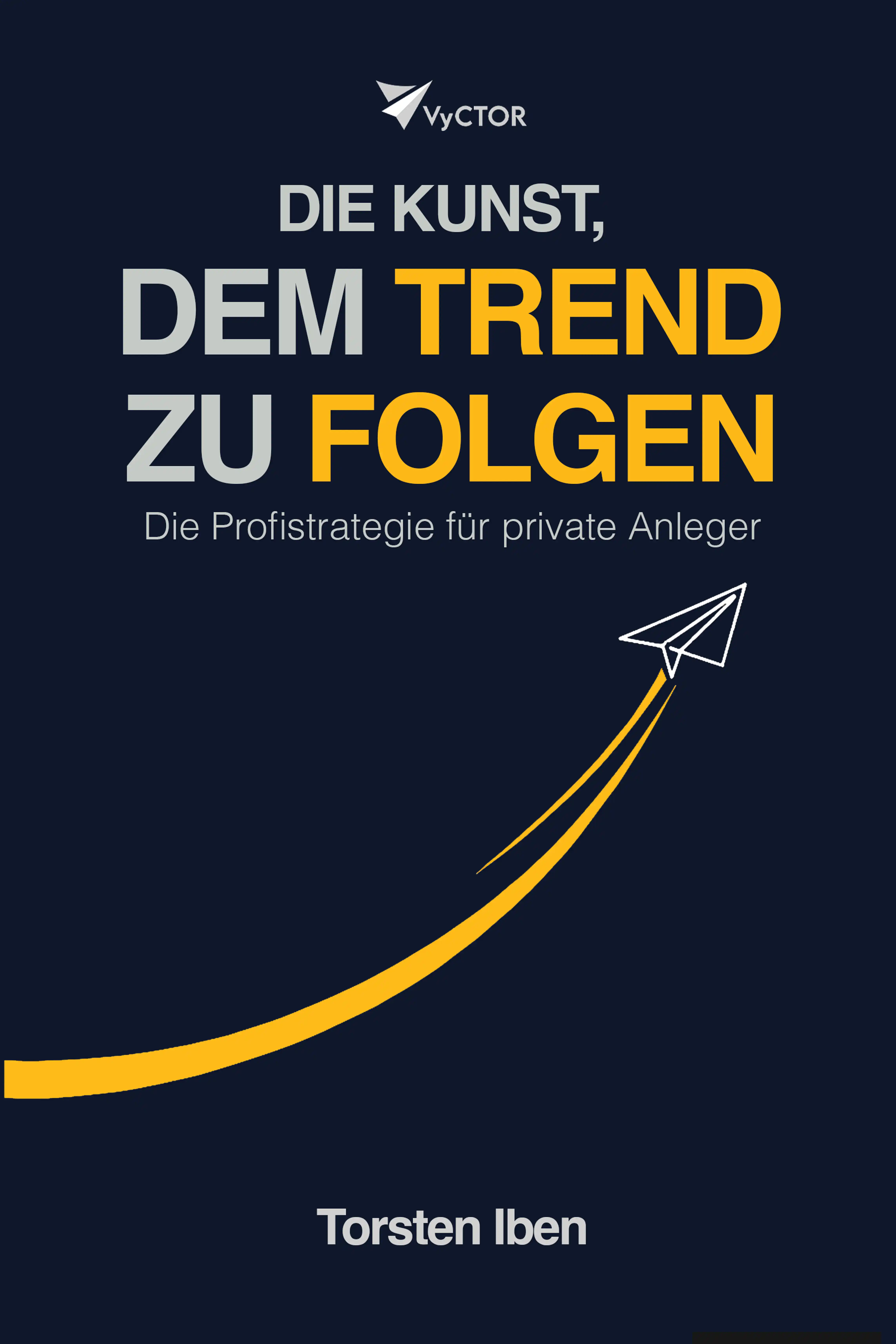 VyCTOR - Die Kunst, dem Trend zu folgen by Torsten Iben published book cover