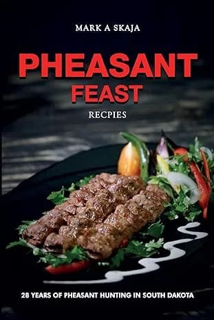Pheasant Feaste Recipes by Mark A Skaja published book cover