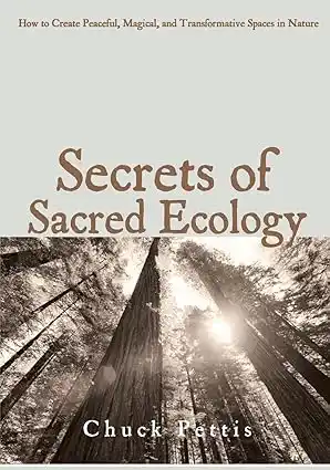 Secrets of Sacred Ecology by Chuck Pettis published book cover