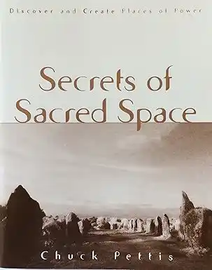 Secrets of Sacred Space by Chuck Pettis published book cover