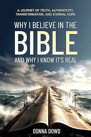 Why I Believe In The Bible and Why I Know It's Real by Donna Dowd published book cover